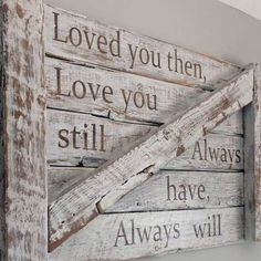 a wooden sign that says loved you then, love you still always will