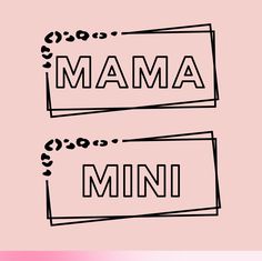 the words mama and mini in black ink on a pink background