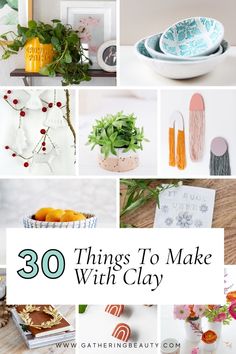 the words 30 things to make with clay are shown in this collage, including flowers and