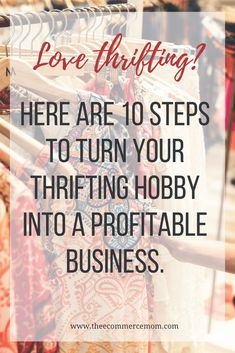 clothes on racks with the words love knitting here are 10 steps to turn your thrifting hobby into a profitable business