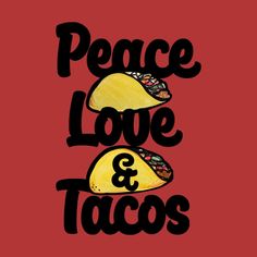 the words peace love and tacos are drawn in black ink on a red background