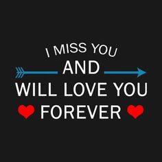 the words i miss you and will love you forever on a black background with red hearts