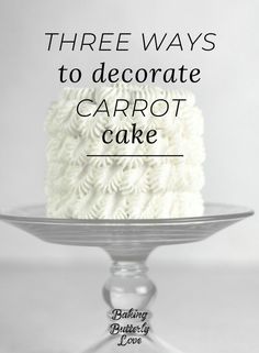 three ways to decorate a carrot cake with white frosting and black lettering on top