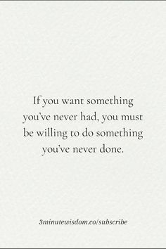 the quote if you want something you've never had, you must be willing to do something you've never done