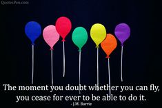 five colorful balloons with a quote about the moment you quitt whether you can fly, you ease for every to be able to do it