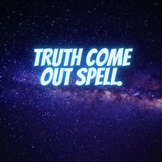 the words truth come out spell are lit up against a night sky with stars in the background