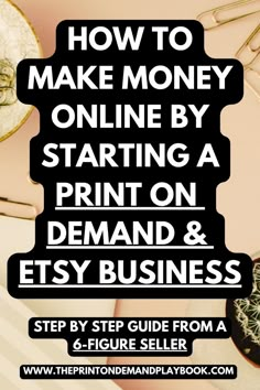 the title for how to make money online by starting a print on demand & etsy business