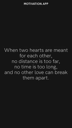 a black and white photo with the words, when two hearts are meant for each other, no distance is too far