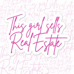 this girl sells real estate sticker on a white background with pink writing that reads,'this girl sells real estate '