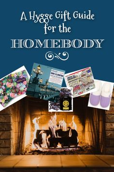 a fireplace with the words, a hygge gift guide for the homeboy