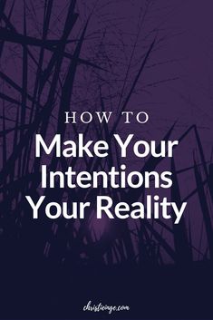 the words how to make your intentionss your reality on purple background with tall grass