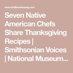 the words seven native american chefs share thanksgiving recipes, smithsonian notices, national museum and more