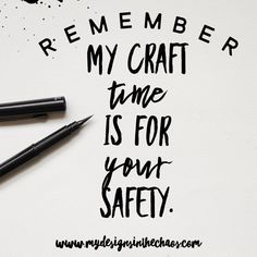 some pens are on top of a piece of paper that says, remember my craft time is for your safety