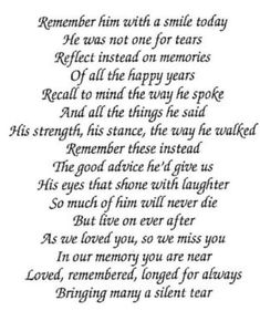 a poem written in black ink on white paper with the words,'remember him with a smile today he was not one for tears