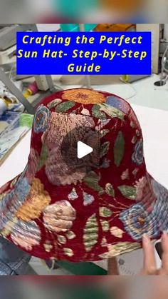 a person wearing a hat with the words crafting the perfect sun hat - step by step guide