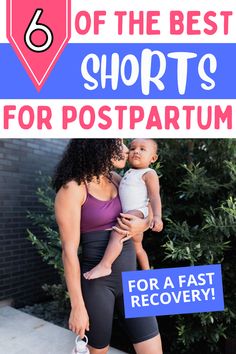 a woman holding a baby in her arms with the text 6 best shorts for postpartum