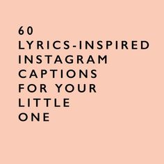 the text reads, 60 lyrics - inspired instagram captions for your little one