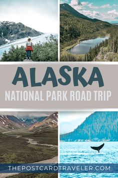 the alaska national park road trip with images of mountains, trees and people in it