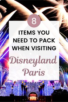 fireworks with the words 8 items you need to pack when visiting disneyland paris