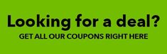 a green background with the words looking for a deal? get all our coupons right here