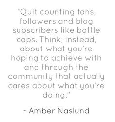 an image with the words, quit counting fans, followers and blogs like bottle caps think instead about what you're hoping