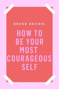 the words, how to be your most courageous self on a pink background with an orange square