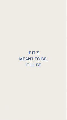 the words if it's meant to be, it'll be written in blue ink