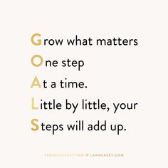 the words grow what matters one step at a time little by little, your steps will add up