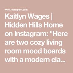 the text reads, kathy wages hidden hills home on instagram here are two cozy living room mood boards with a modern cla