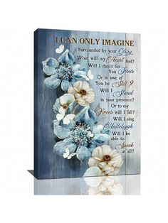 a blue and white canvas with flowers on it that says, i can only imagine