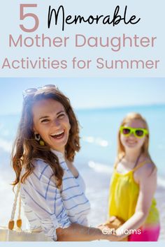 two girls on the beach with text that reads 5 memorable mother daughter activities for summer