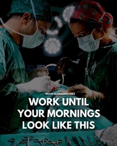 two surgeons are performing surgery in the operating room with text that reads work until your mornings look like this