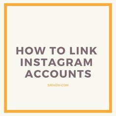 the words how to link instagram accounts on a white background with an orange frame