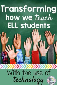 children raising their hands in front of a blackboard with text reading transforming how we teach ell students with the use of technology