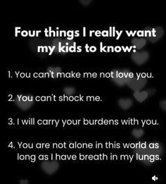 a poem that reads four things i really want my kids to know you can't make me love you