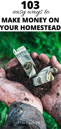 hands holding dirt and money with the words 103 easy ways to make money on your homestead