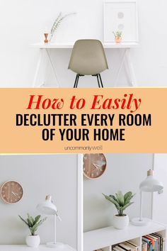 a white desk with a clock on it and the words how to easily declutter every room of your home