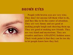 Most of that is totally true bout me! For all the brown eyed girls like me, listen to da song brown eyed girl, sha lalalalala Brown Eyes Facts, Brown Eye Quotes, People With Brown Eyes, Eye Color Facts, Eye Facts, Brown Eyed Girl, Eye Quotes, Brown Eyed Girls, Cool Facts