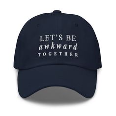 "This \"Let's be awkward together\" funny quote is embroidered on adjustable Unisex Baseball Cap. This 100% cotton baseball hat is perfect gift for teens. An outfit paired with a dad hat just hits different. A truly classic item that serves a fresh look any time of the day. Get yours now! * 100% chino cotton twill * Green Camo color is 35% chino cotton twill, 65% polyester * Unstructured, 6-panel, low-profile * 6 embroidered eyelets * 3 ⅛\" (7.6 cm) crown * Adjustable strap with antique buckle" Funny Baseball Hat, Redhead Funny, Funny Baseball Caps, Cool Baseball Caps, Funny Gifts For Her, I Have A Boyfriend, Hats Women, Funny Hats, Baseball Women