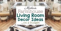 a living room filled with furniture and a sign that reads modern farmhouse living room decor ideas on a budget