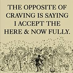 an advertisement for the opposite of craving is saying i accept the here and now fully