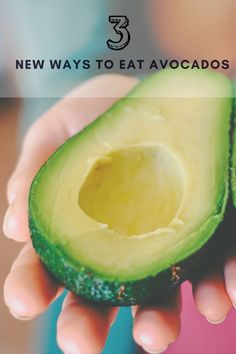 someone holding an avocado in their hand with the text 3 new ways to eat avocados