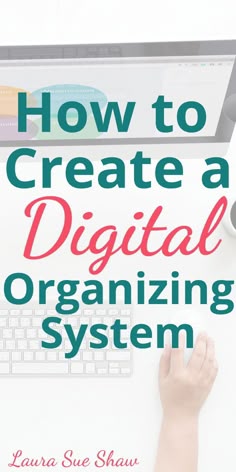 a person typing on a computer with the title how to create a digital organizing system