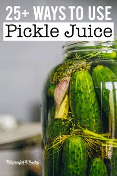 cucumbers in a jar with the title 25 ways to use pickle juice