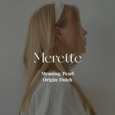 a girl with long blonde hair wearing a white shirt and headband that reads merette meaning pearl origin dutch