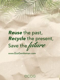 a piece of paper with the words reduce the past, recycle the present, save the future