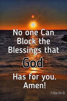 the sun is setting over the ocean with a quote on it that reads, no one can block the blessing that god has for you amen