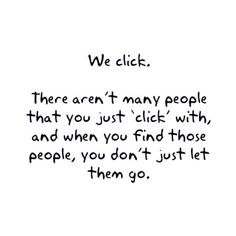 a handwritten poem with the words we clicks there aren't many people that you just click with and when you find those people, you don't just let them go