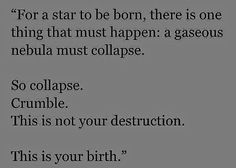 a poem written in black and white on a gray background with the words, for a star to be born, there is one thing that must happen a