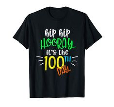 Hip Hip Hooray 100th Days Shirt - Back To School Tee-Shirt Gift Costume, Teacher And Student, School Tees, T Shirt Costumes, Gift Quotes, Last Day Of School, Back To School Gifts, 100 Days Of School, 100 Days